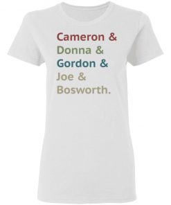 Cameron and Donna and Gordon and Joe and Bosworth Shirt