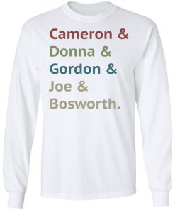 Cameron and Donna and Gordon and Joe and Bosworth Shirt