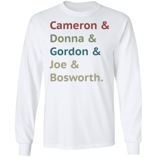 Cameron and Donna and Gordon and Joe and Bosworth Shirt