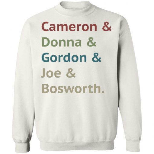 Cameron and Donna and Gordon and Joe and Bosworth Shirt