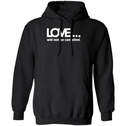 Love Will Not Be Cancelled Shirt