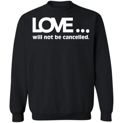 Love Will Not Be Cancelled Shirt