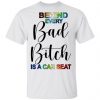 Behind Every Bad Bitch Is A Car Seat Shirt