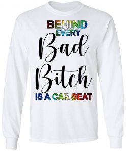 Behind Every Bad Bitch Is A Car Seat Shirt