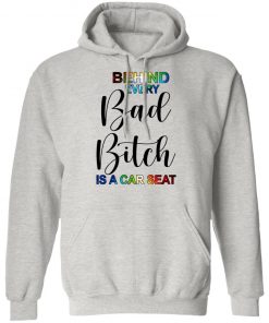 Behind Every Bad Bitch Is A Car Seat Shirt