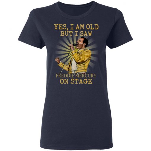 Yes I Am Old But I Saw Freddie Mercury On Stage Shirt