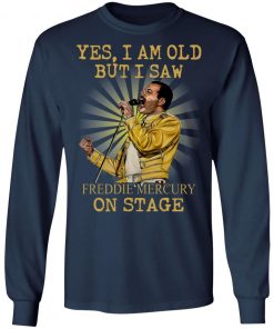 Yes I Am Old But I Saw Freddie Mercury On Stage Shirt