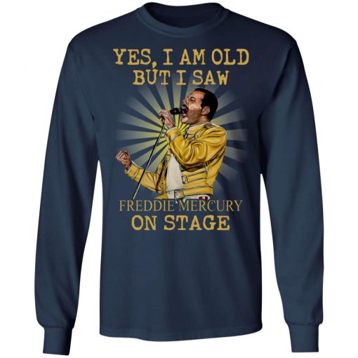 Yes I Am Old But I Saw Freddie Mercury On Stage Shirt