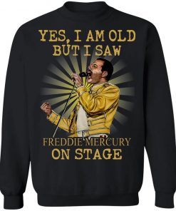 Yes I Am Old But I Saw Freddie Mercury On Stage Shirt