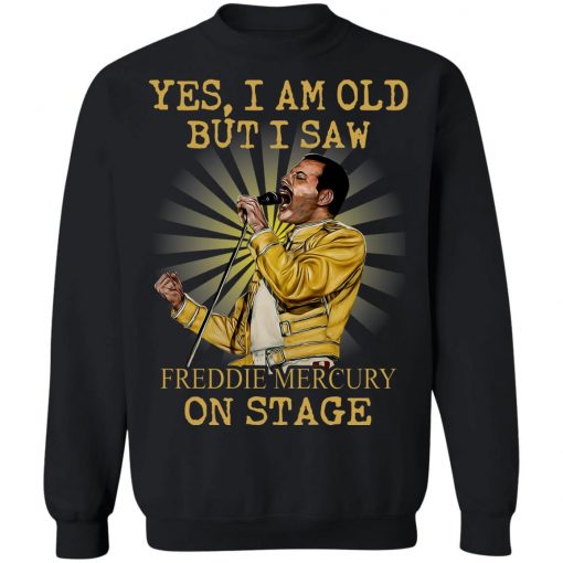 Yes I Am Old But I Saw Freddie Mercury On Stage Shirt