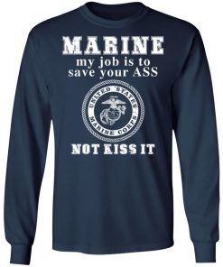 Marine My Job Is To Save Your Ass Not Kiss It Shirt