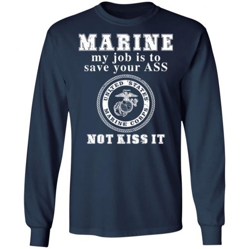 Marine My Job Is To Save Your Ass Not Kiss It Shirt