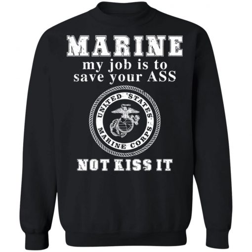 Marine My Job Is To Save Your Ass Not Kiss It Shirt