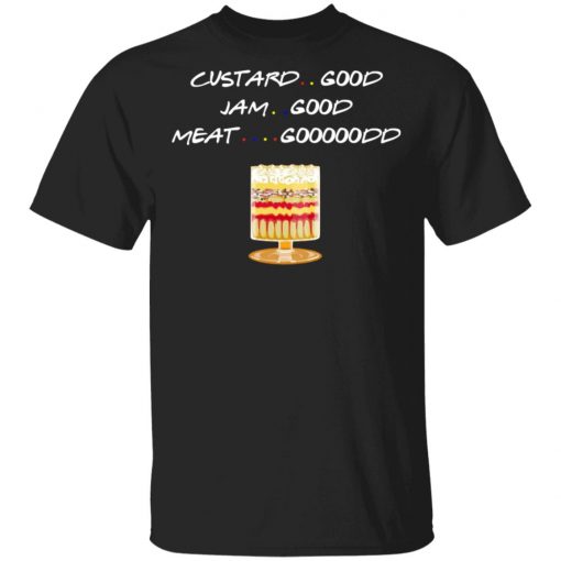 Custard Good Jam Good Meat Good Friends TV Shirt