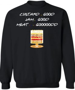 Custard Good Jam Good Meat Good Friends TV Shirt