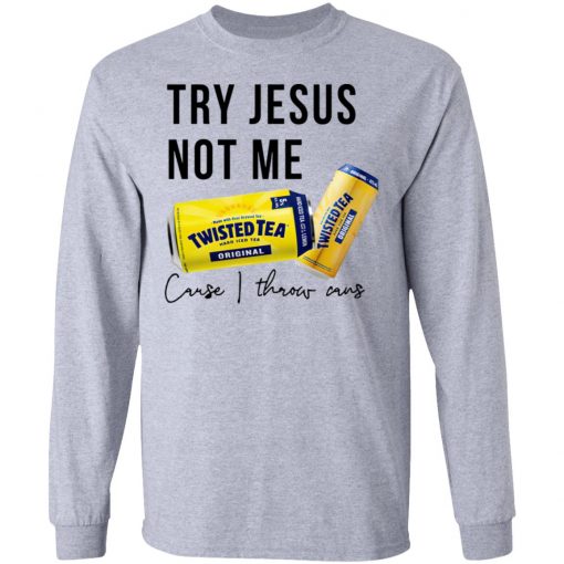 Twisted Tea Try Jesus Not Me Shirt