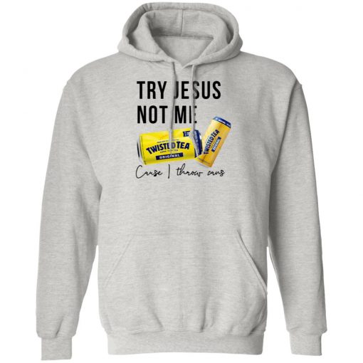 Twisted Tea Try Jesus Not Me Shirt