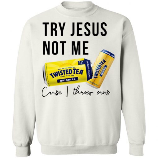 Twisted Tea Try Jesus Not Me Shirt