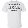 Mardi Gras The One Without Parades Shirt