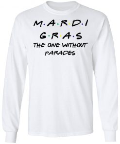 Mardi Gras The One Without Parades Shirt
