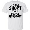 Im Not Short Im A People Mcnugget Shirt