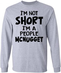 Im Not Short Im A People Mcnugget Shirt