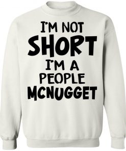 Im Not Short Im A People Mcnugget Shirt