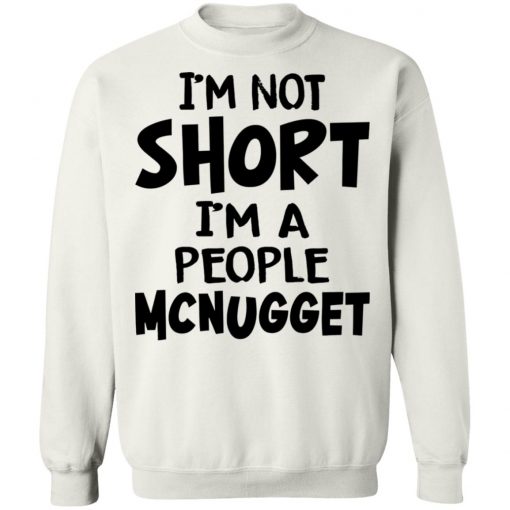 Im Not Short Im A People Mcnugget Shirt