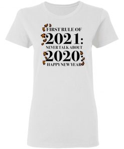 First Rule Of 2021 Never Talk About 2020 Happy New Year Shirt