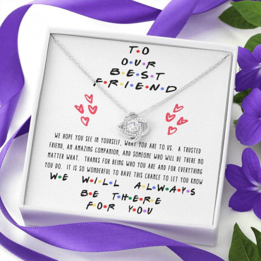 To Our Best Friend We Hope You See In Yourself What You Are To Us Necklace