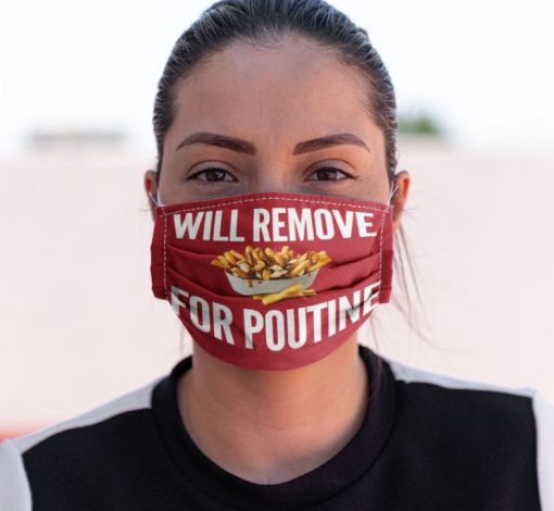 Will remove for Poutine Face mask
