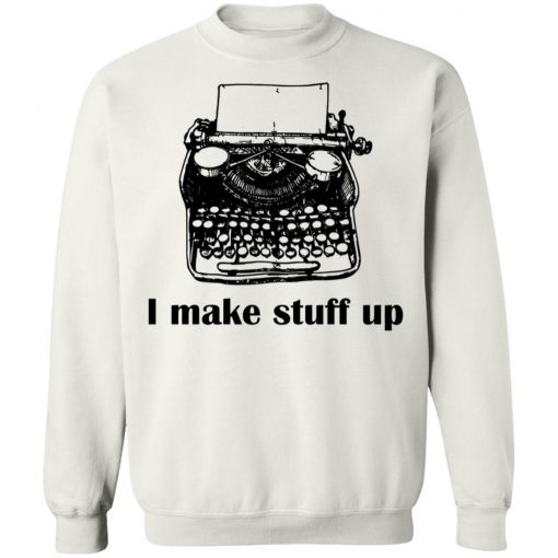 Typewriter I Make Stuff Up Shirt