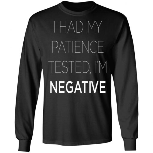 I Had My Patience Tested I'm Negative Shirt