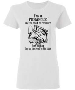 Im A Fishaholic On The Road To Recovery Fishing Shirt