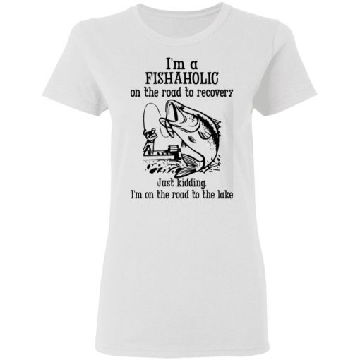 Im A Fishaholic On The Road To Recovery Fishing Shirt