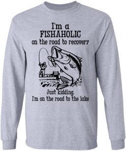 Im A Fishaholic On The Road To Recovery Fishing Shirt