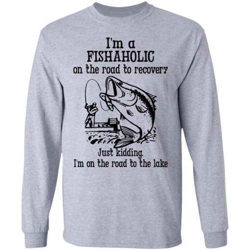 Im A Fishaholic On The Road To Recovery Fishing Shirt