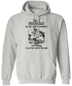 Im A Fishaholic On The Road To Recovery Fishing Shirt