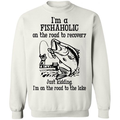 Im A Fishaholic On The Road To Recovery Fishing Shirt