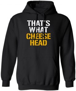 That’s What Cheese Head Shirt