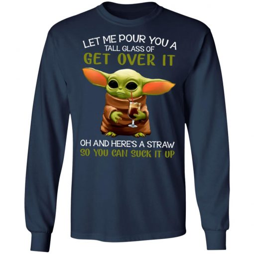 Let Me Pour You A Tall Glass Of Get Over It Oh And Here's A Straw So You Can Suck It Up Shirt