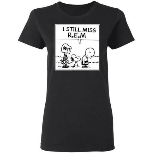 I Still Miss Rem Snoopy Shirt