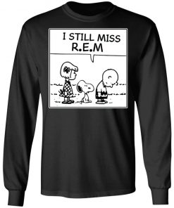 I Still Miss Rem Snoopy Shirt