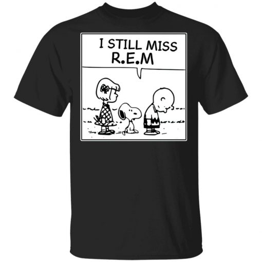 I Still Miss Rem Snoopy Shirt