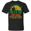 That's What I Do I Pet Dogs Play Guitars And I Know Things Men Shirt