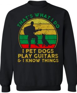 That's What I Do I Pet Dogs Play Guitars And I Know Things Men Shirt