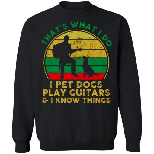 That's What I Do I Pet Dogs Play Guitars And I Know Things Men Shirt