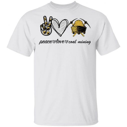 Peace Love Coal Mining Shirt