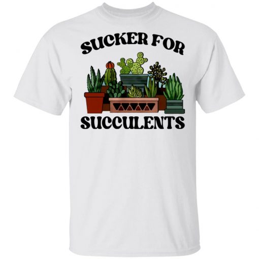 Sucker For Succulents Shirt