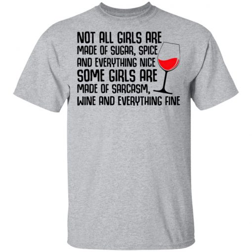 Not All Girls Are Made Of Sugar Spice And Everything Nice Wine Shirt